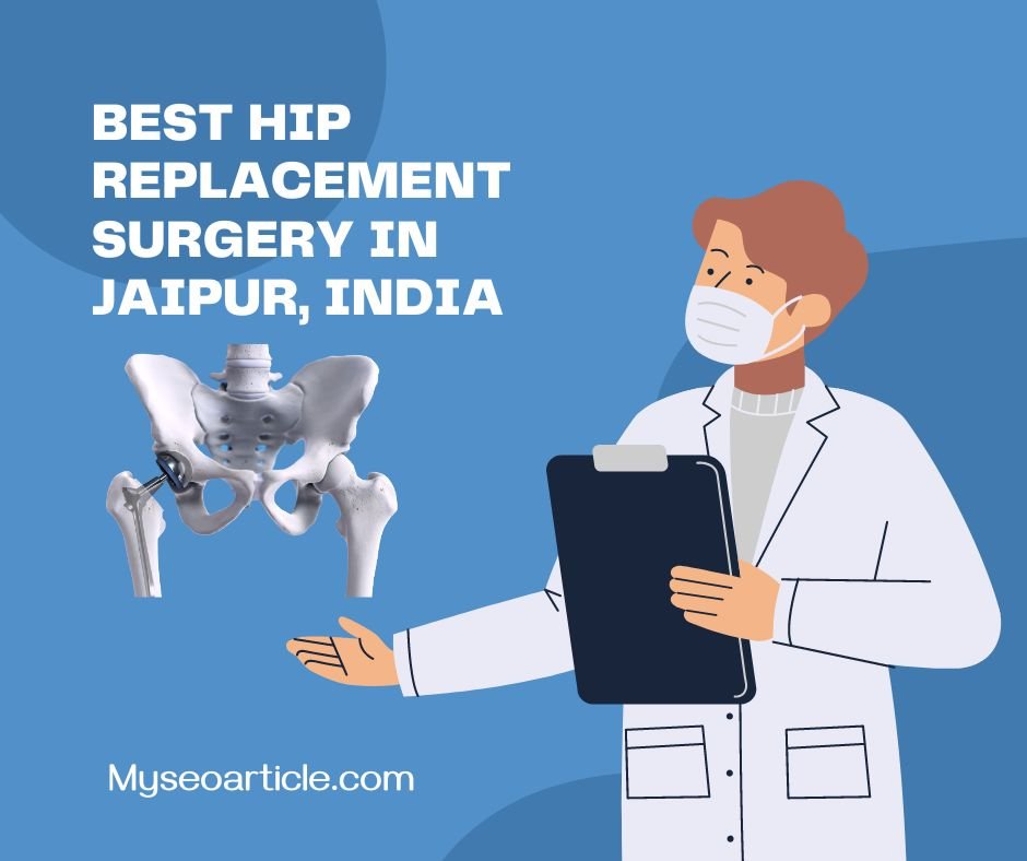 Best Hip Replacement Surgery In Jaipur India 2023 My Seo Article 9623
