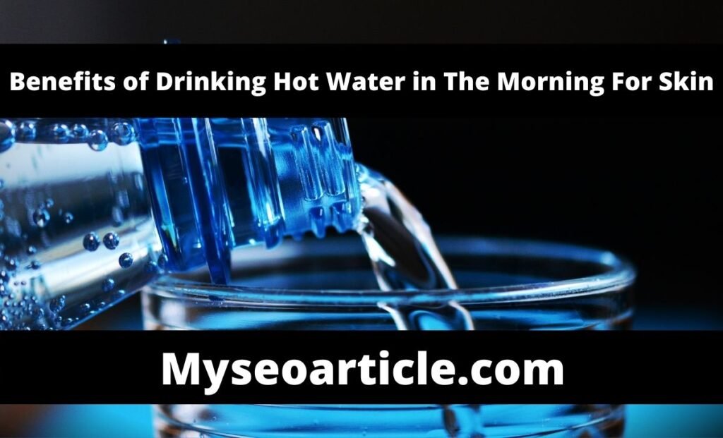 Drinking Hot Water in The Morning For Skin